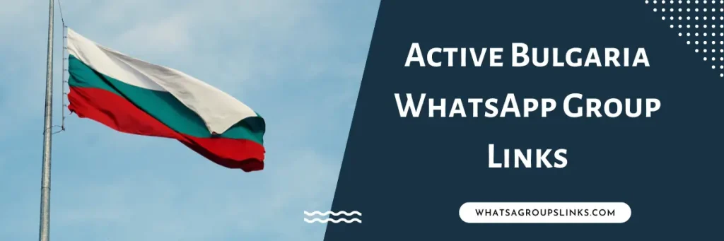 Active Bulgaria WhatsApp Group Links