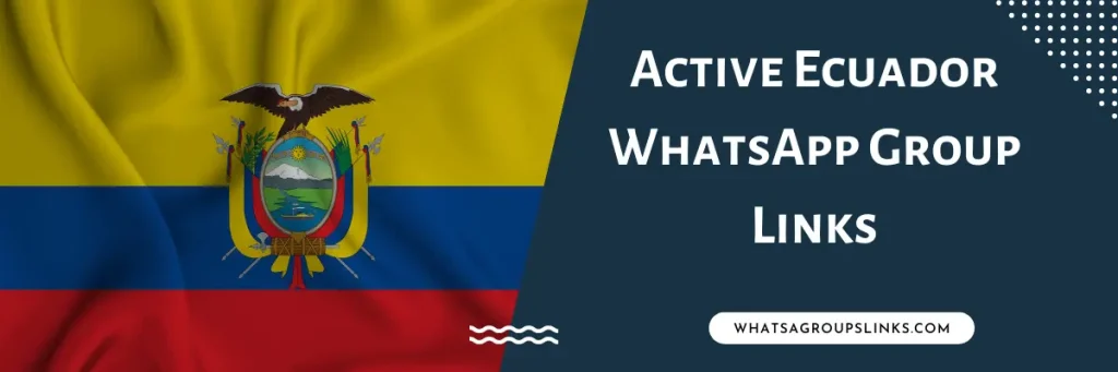 Active Ecuador WhatsApp Group Links