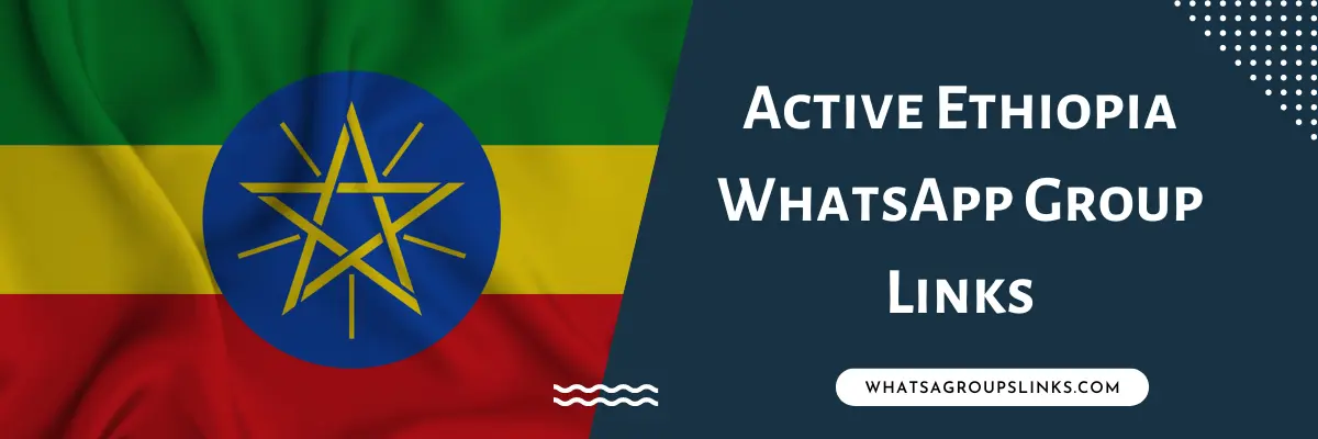 Active Ethiopia WhatsApp Group Links