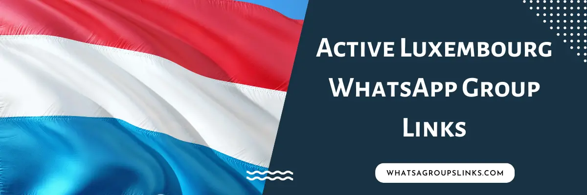 Active Luxembourg WhatsApp Group Links