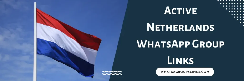 Active Netherlands WhatsApp Group Links